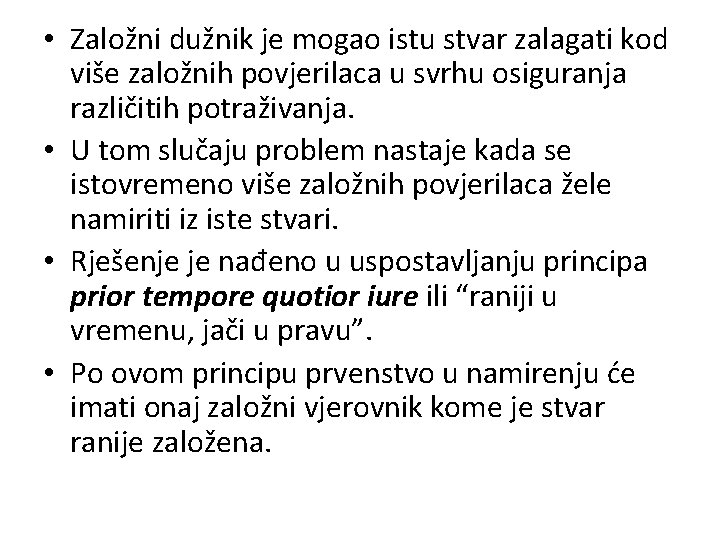  • Založni dužnik je mogao istu stvar zalagati kod više založnih povjerilaca u