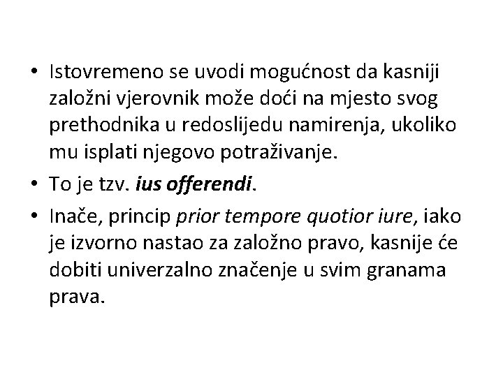  • Istovremeno se uvodi mogućnost da kasniji založni vjerovnik može doći na mjesto