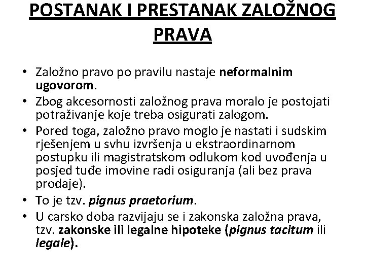 POSTANAK I PRESTANAK ZALOŽNOG PRAVA • Založno pravo po pravilu nastaje neformalnim ugovorom. •