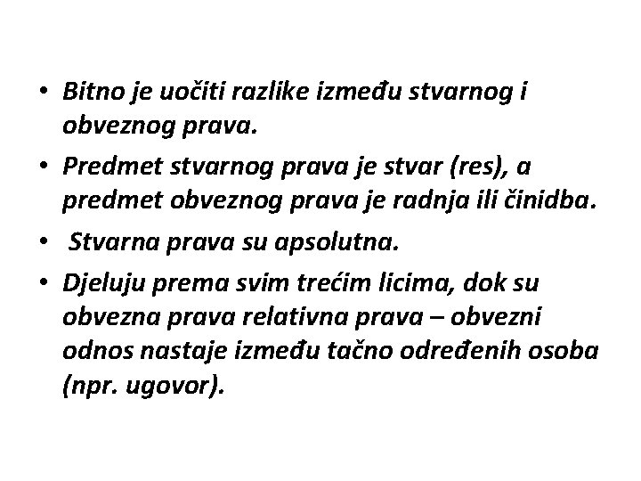  • Bitno je uočiti razlike između stvarnog i obveznog prava. • Predmet stvarnog