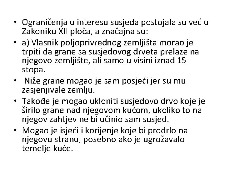  • Ograničenja u interesu susjeda postojala su već u Zakoniku XII ploča, a