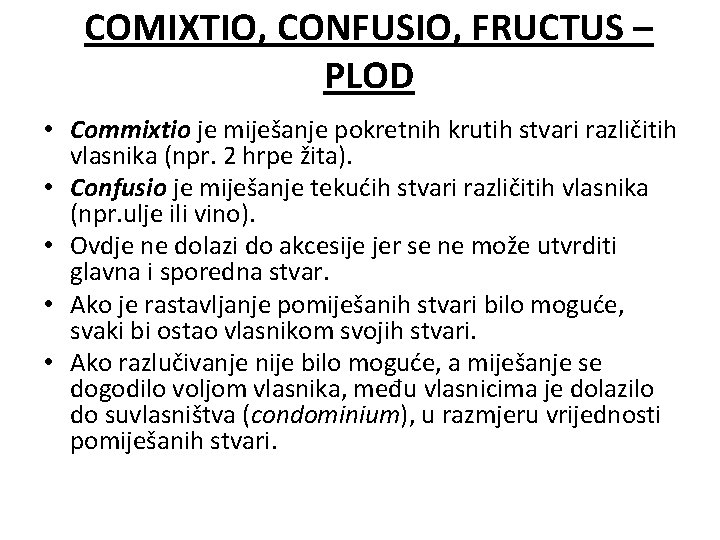 COMIXTIO, CONFUSIO, FRUCTUS – PLOD • Commixtio je miješanje pokretnih krutih stvari različitih vlasnika