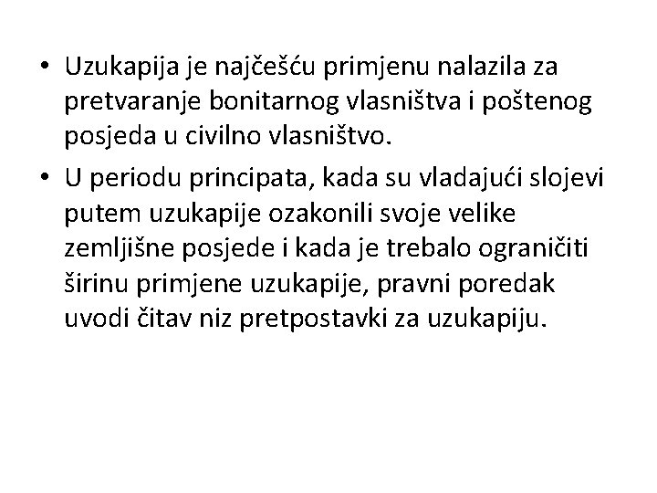  • Uzukapija je najčešću primjenu nalazila za pretvaranje bonitarnog vlasništva i poštenog posjeda