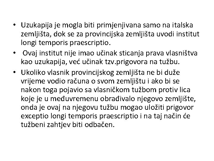  • Uzukapija je mogla biti primjenjivana samo na italska zemljišta, dok se za