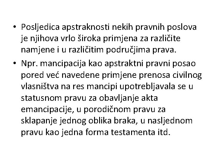  • Posljedica apstraknosti nekih pravnih poslova je njihova vrlo široka primjena za različite