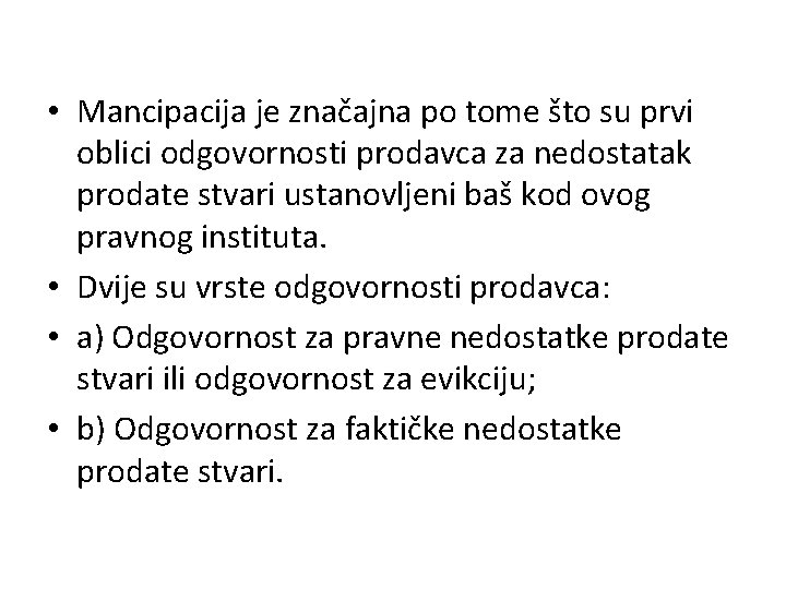  • Mancipacija je značajna po tome što su prvi oblici odgovornosti prodavca za