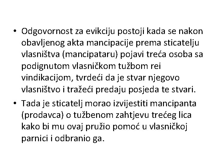  • Odgovornost za evikciju postoji kada se nakon obavljenog akta mancipacije prema sticatelju