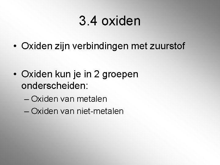 3. 4 oxiden • Oxiden zijn verbindingen met zuurstof • Oxiden kun je in 3. 4 oxiden • Oxiden zijn verbindingen met zuurstof • Oxiden kun je in