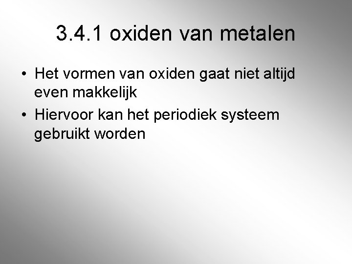 3. 4. 1 oxiden van metalen • Het vormen van oxiden gaat niet altijd 3. 4. 1 oxiden van metalen • Het vormen van oxiden gaat niet altijd