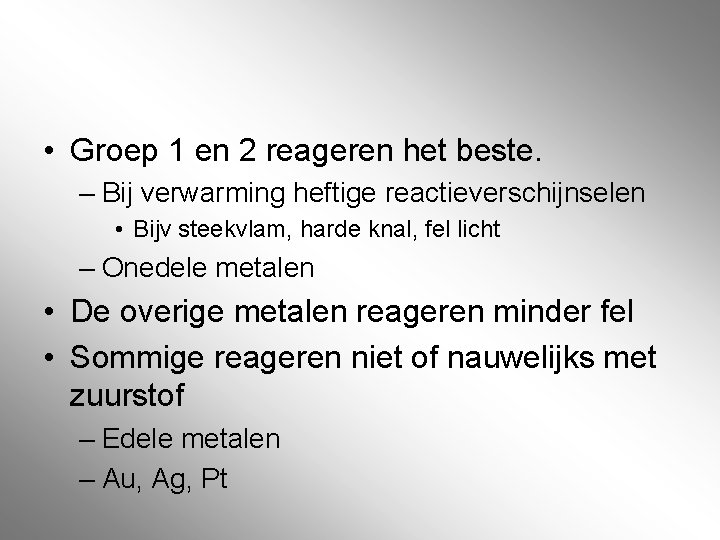 • Groep 1 en 2 reageren het beste. – Bij verwarming heftige reactieverschijnselen • Groep 1 en 2 reageren het beste. – Bij verwarming heftige reactieverschijnselen