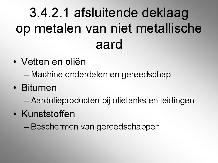 3. 4. 2. 1 afsluitende deklaag op metalen van niet metallische aard • Vetten 3. 4. 2. 1 afsluitende deklaag op metalen van niet metallische aard • Vetten