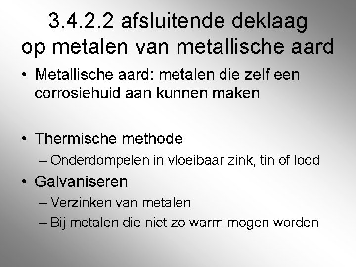 3. 4. 2. 2 afsluitende deklaag op metalen van metallische aard • Metallische aard: 3. 4. 2. 2 afsluitende deklaag op metalen van metallische aard • Metallische aard: