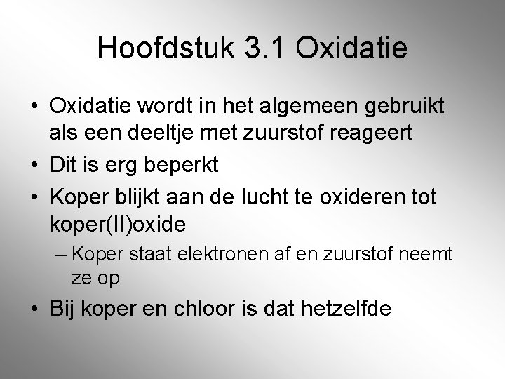 Hoofdstuk 3. 1 Oxidatie • Oxidatie wordt in het algemeen gebruikt als een deeltje Hoofdstuk 3. 1 Oxidatie • Oxidatie wordt in het algemeen gebruikt als een deeltje