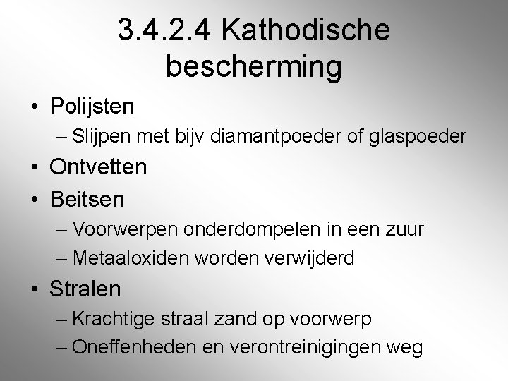 3. 4. 2. 4 Kathodische bescherming • Polijsten – Slijpen met bijv diamantpoeder of 3. 4. 2. 4 Kathodische bescherming • Polijsten – Slijpen met bijv diamantpoeder of