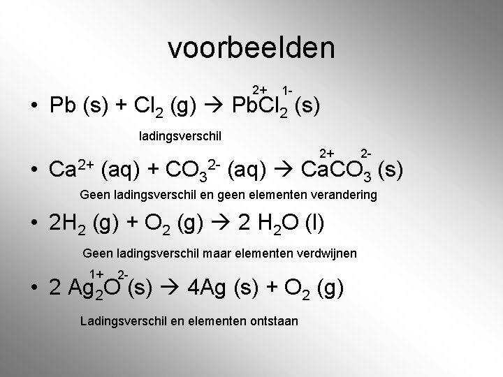 voorbeelden 2+ 1 - • Pb (s) + Cl 2 (g) Pb. Cl 2 voorbeelden 2+ 1 - • Pb (s) + Cl 2 (g) Pb. Cl 2