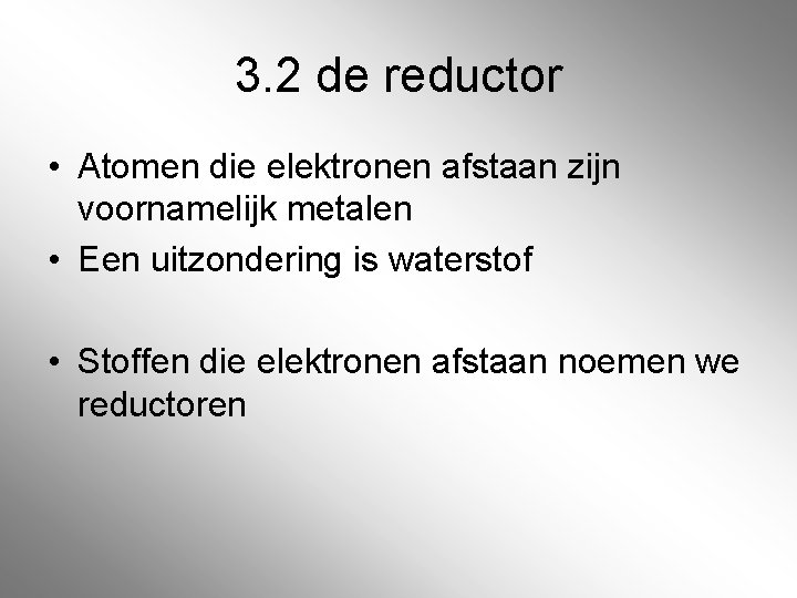 3. 2 de reductor • Atomen die elektronen afstaan zijn voornamelijk metalen • Een 3. 2 de reductor • Atomen die elektronen afstaan zijn voornamelijk metalen • Een