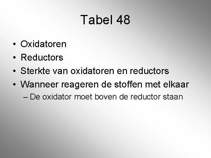 Tabel 48 • • Oxidatoren Reductors Sterkte van oxidatoren en reductors Wanneer reageren de Tabel 48 • • Oxidatoren Reductors Sterkte van oxidatoren en reductors Wanneer reageren de