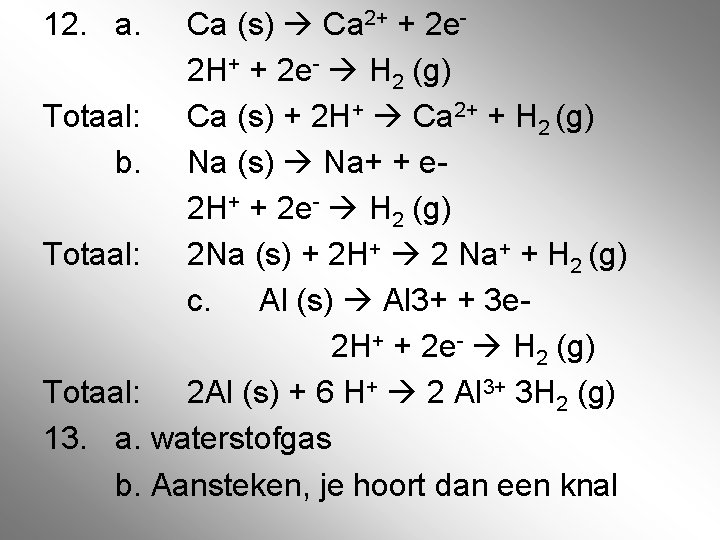 12. a. Ca (s) Ca 2+ + 2 e 2 H+ + 2 e- 12. a. Ca (s) Ca 2+ + 2 e 2 H+ + 2 e-