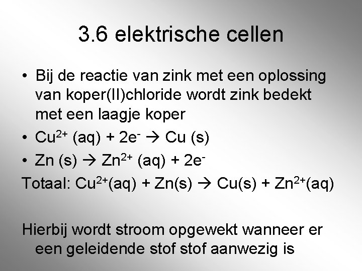 3. 6 elektrische cellen • Bij de reactie van zink met een oplossing van 3. 6 elektrische cellen • Bij de reactie van zink met een oplossing van
