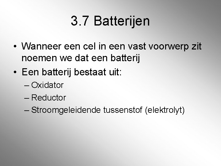 3. 7 Batterijen • Wanneer een cel in een vast voorwerp zit noemen we 3. 7 Batterijen • Wanneer een cel in een vast voorwerp zit noemen we