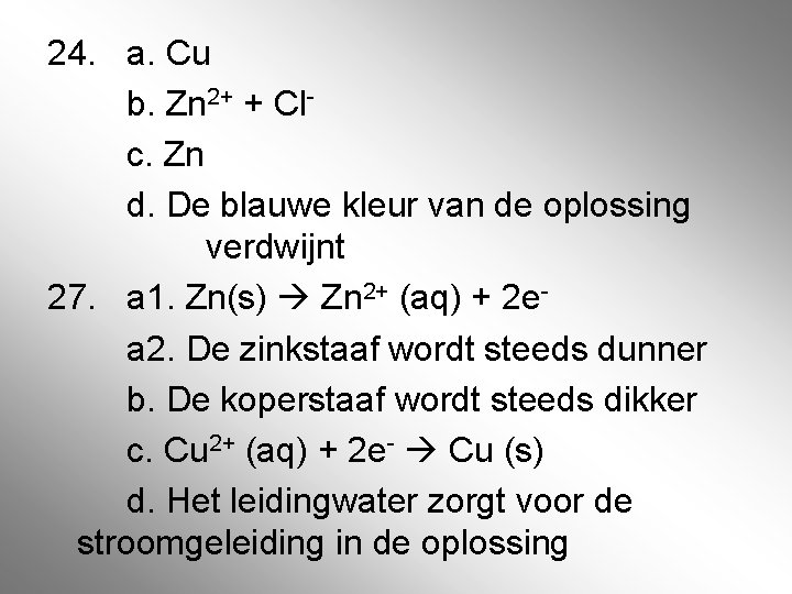 24. a. Cu b. Zn 2+ + Clc. Zn d. De blauwe kleur van 24. a. Cu b. Zn 2+ + Clc. Zn d. De blauwe kleur van
