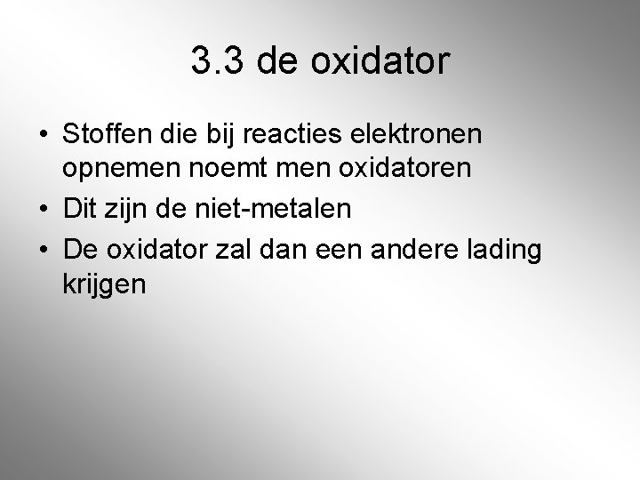 3. 3 de oxidator • Stoffen die bij reacties elektronen opnemen noemt men oxidatoren 3. 3 de oxidator • Stoffen die bij reacties elektronen opnemen noemt men oxidatoren