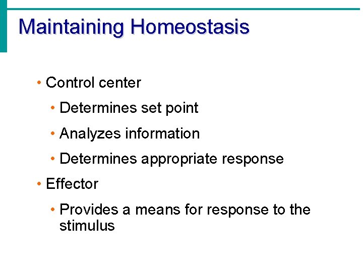 Maintaining Homeostasis • Control center • Determines set point • Analyzes information • Determines