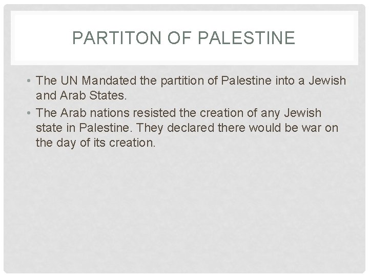 PARTITON OF PALESTINE • The UN Mandated the partition of Palestine into a Jewish