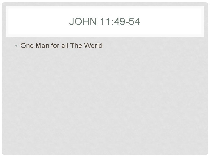 JOHN 11: 49 -54 • One Man for all The World 