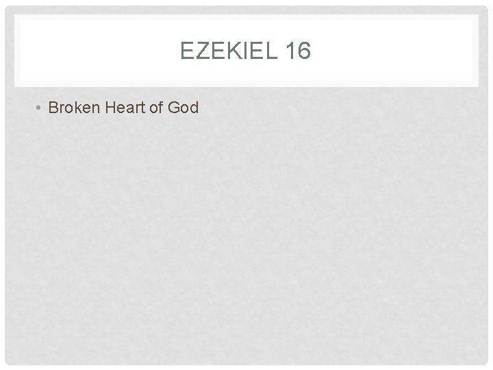 EZEKIEL 16 • Broken Heart of God 