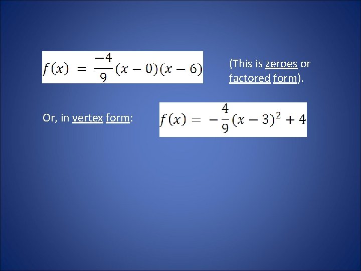 (This is zeroes or factored form). Or, in vertex form: 