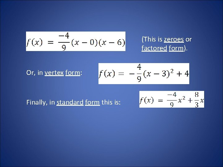 (This is zeroes or factored form). Or, in vertex form: Finally, in standard form