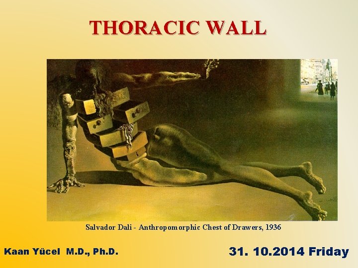 THORACIC WALL Salvador Dali - Anthropomorphic Chest of Drawers, 1936 Kaan Yücel M. D.