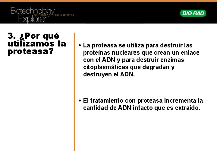 3. ¿Por qué utilizamos la proteasa? • La proteasa se utiliza para destruir las