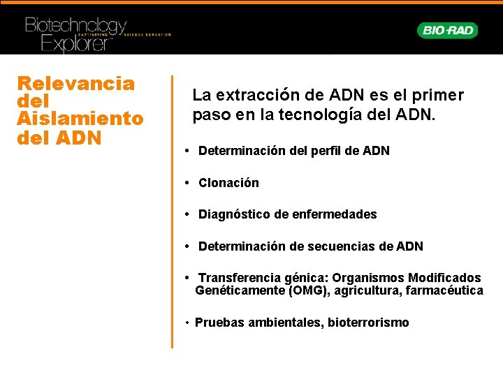 Relevancia del Aislamiento del ADN La extracción de ADN es el primer paso en