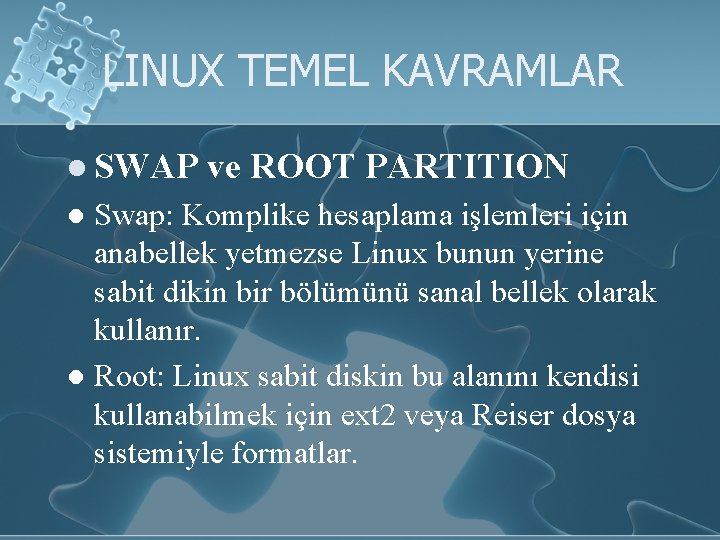 LINUX TEMEL KAVRAMLAR l SWAP ve ROOT PARTITION Swap: Komplike hesaplama işlemleri için anabellek