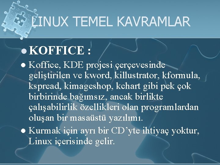 LINUX TEMEL KAVRAMLAR l KOFFICE : l Koffice, KDE projesi çerçevesinde geliştirilen ve kword,