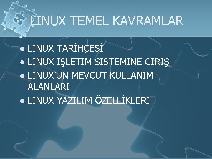 LINUX TEMEL KAVRAMLAR LINUX TARİHÇESİ l LINUX İŞLETİM SİSTEMİNE GİRİŞ l LINUX’UN MEVCUT KULLANIM