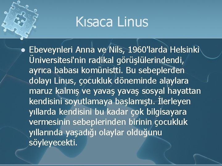 Kısaca Linus l Ebeveynleri Anna ve Nils, 1960'larda Helsinki Üniversitesi'nin radikal görüşlülerindendi, ayrıca babası