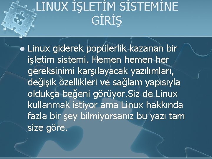 LINUX İŞLETİM SİSTEMİNE GİRİŞ l Linux giderek popülerlik kazanan bir işletim sistemi. Hemen her