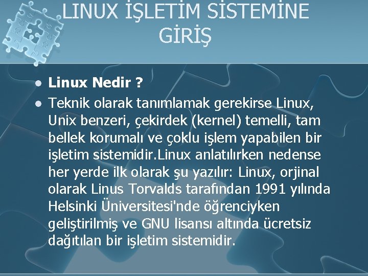 LINUX İŞLETİM SİSTEMİNE GİRİŞ l l Linux Nedir ? Teknik olarak tanımlamak gerekirse Linux,