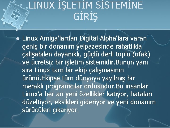 LINUX İŞLETİM SİSTEMİNE GİRİŞ l Linux Amiga'lardan Digital Alpha'lara varan geniş bir donanım yelpazesinde