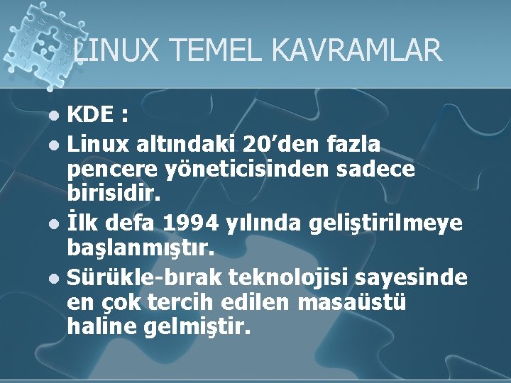 LINUX TEMEL KAVRAMLAR KDE : l Linux altındaki 20’den fazla pencere yöneticisinden sadece birisidir.