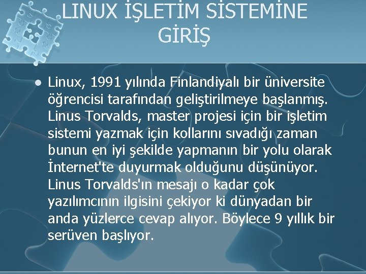 LINUX İŞLETİM SİSTEMİNE GİRİŞ l Linux, 1991 yılında Finlandiyalı bir üniversite öğrencisi tarafından geliştirilmeye