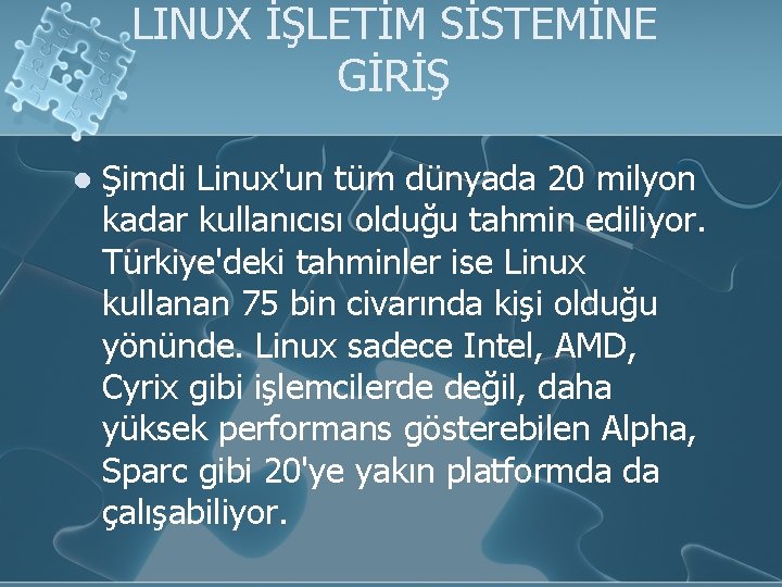 LINUX İŞLETİM SİSTEMİNE GİRİŞ l Şimdi Linux'un tüm dünyada 20 milyon kadar kullanıcısı olduğu