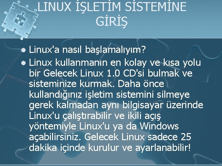 LINUX İŞLETİM SİSTEMİNE GİRİŞ Linux'a nasıl başlamalıyım? l Linux kullanmanın en kolay ve kısa