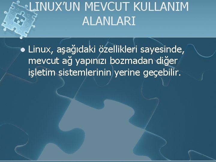 LINUX’UN MEVCUT KULLANIM ALANLARI l Linux, aşağıdaki özellikleri sayesinde, mevcut ağ yapınızı bozmadan diğer