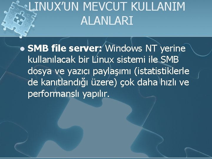 LINUX’UN MEVCUT KULLANIM ALANLARI l SMB file server: Windows NT yerine kullanılacak bir Linux