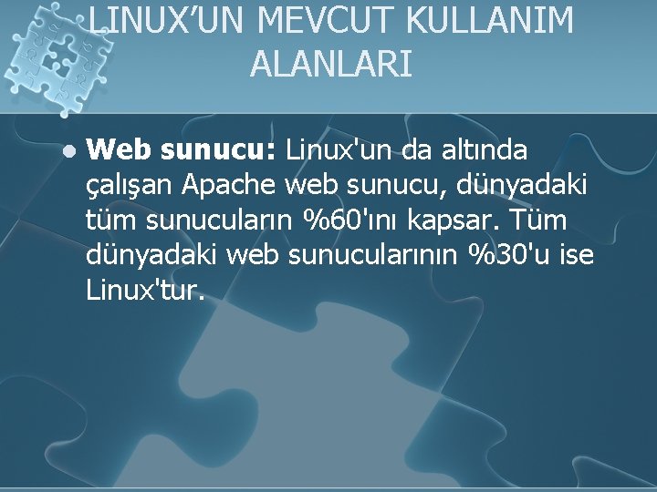 LINUX’UN MEVCUT KULLANIM ALANLARI l Web sunucu: Linux'un da altında çalışan Apache web sunucu,