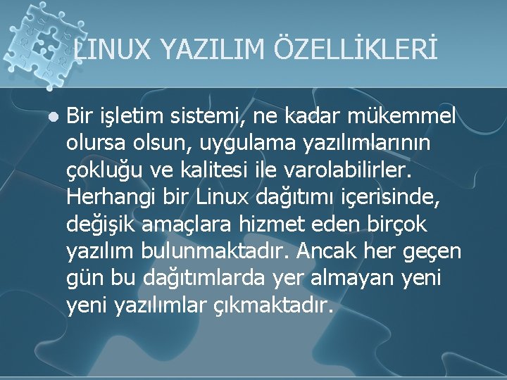 LINUX YAZILIM ÖZELLİKLERİ l Bir işletim sistemi, ne kadar mükemmel olursa olsun, uygulama yazılımlarının